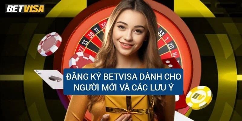 Lưu ý quan trọng khi thực hiện cách đăng ký BETVISA cần nhớ