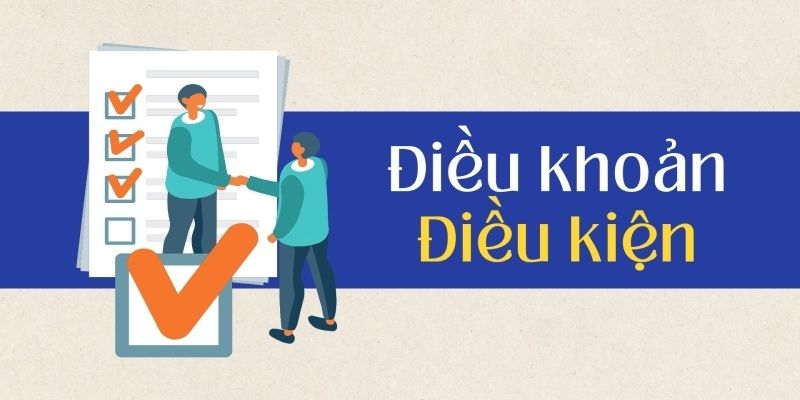 Các điều kiện điều khoản quan trọng của nhà cái