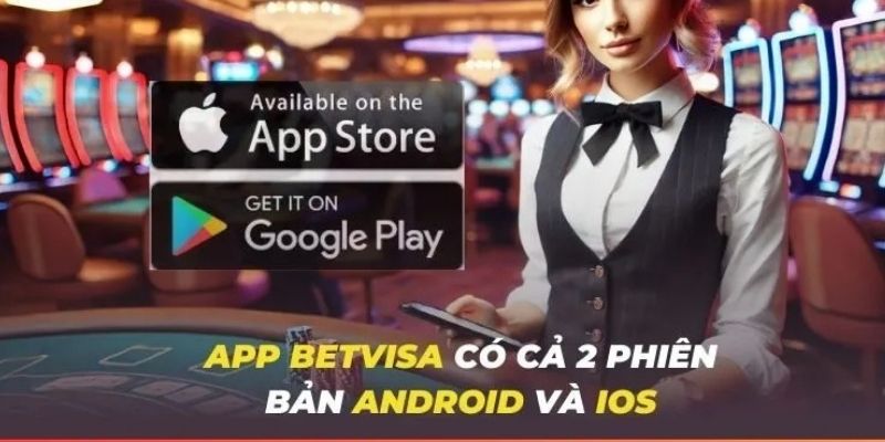 Những lợi ích nổi bật nhất khi tải ứng dụng BETVISA về máy